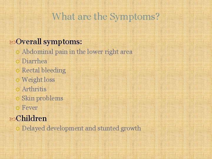 What are the Symptoms? Overall symptoms: Abdominal pain in the lower right area Diarrhea