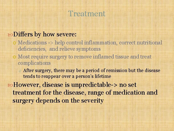 Treatment Differs by how severe: Medications -> help control inflammation, correct nutritional deficiencies, and