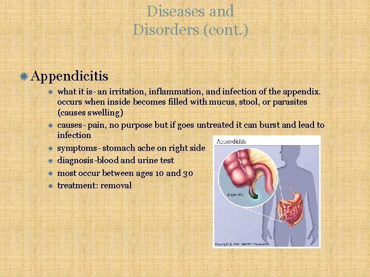 Diseases and Disorders (cont. ) Appendicitis what it is- an irritation, inflammation, and infection