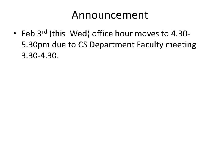 Announcement • Feb 3 rd (this Wed) office hour moves to 4. 305. 30