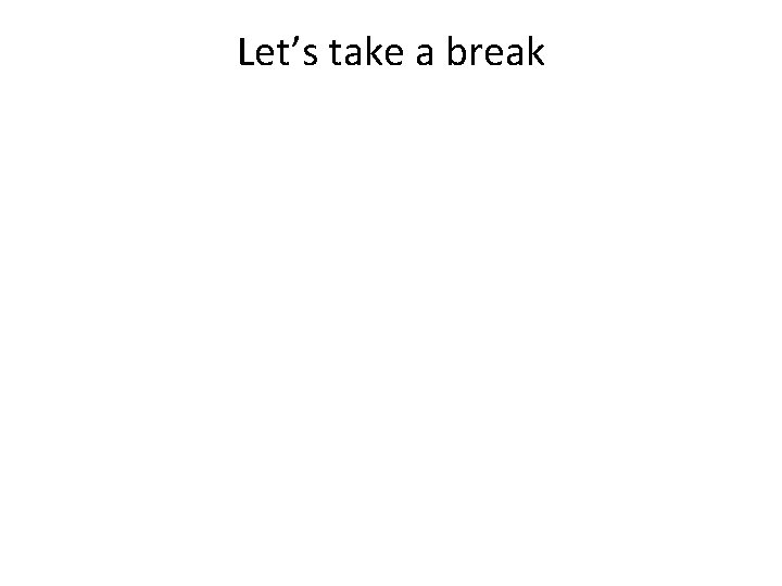 Let’s take a break 