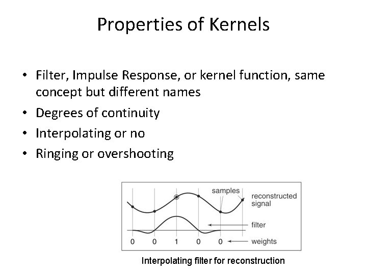 Properties of Kernels • Filter, Impulse Response, or kernel function, same concept but different