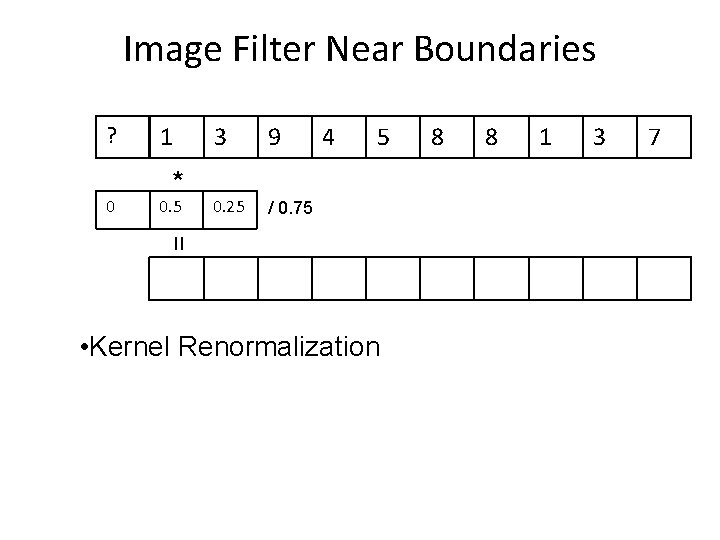 Image Filter Near Boundaries ? 0 1 * 0. 5 3 9 0. 25