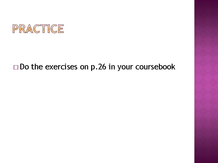 � Do the exercises on p. 26 in your coursebook 