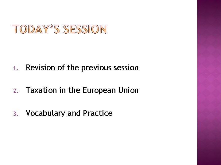 1. Revision of the previous session 2. Taxation in the European Union 3. Vocabulary