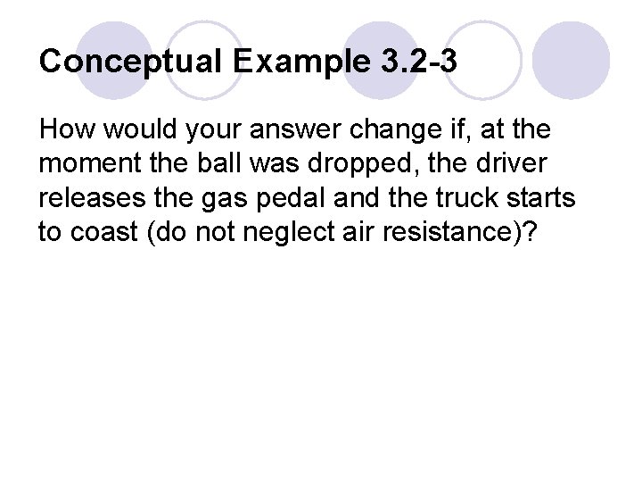 Conceptual Example 3. 2 -3 How would your answer change if, at the moment