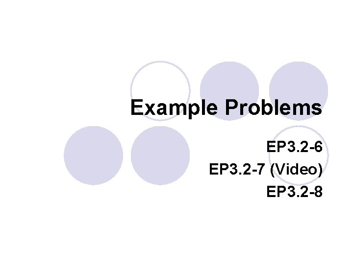 Example Problems EP 3. 2 -6 EP 3. 2 -7 (Video) EP 3. 2