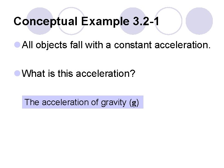 Conceptual Example 3. 2 -1 l All objects fall with a constant acceleration. l