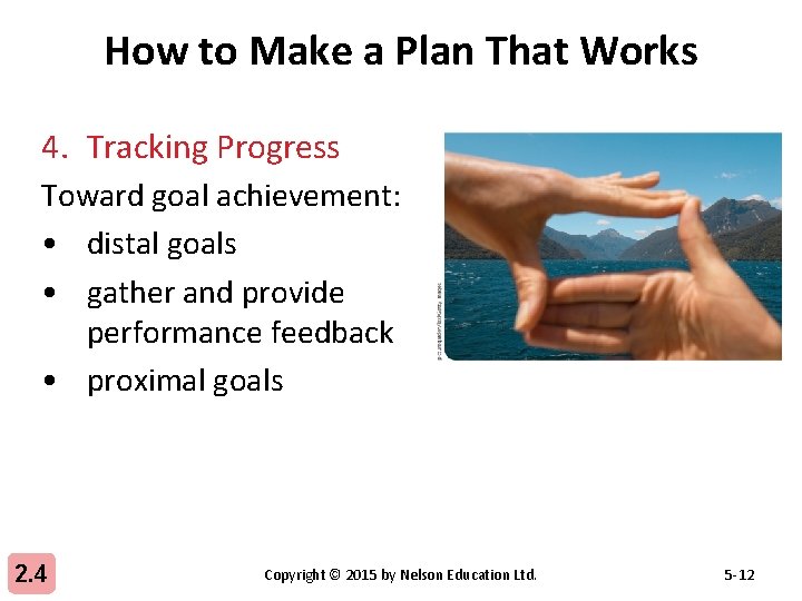 How to Make a Plan That Works 4. Tracking Progress Toward goal achievement: •