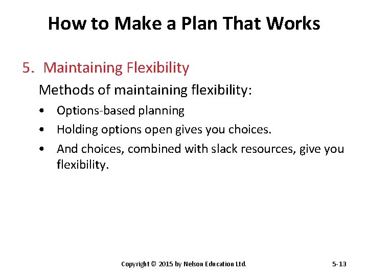 How to Make a Plan That Works 5. Maintaining Flexibility Methods of maintaining flexibility: