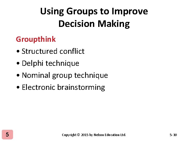 Using Groups to Improve Decision Making Groupthink • Structured conflict • Delphi technique •