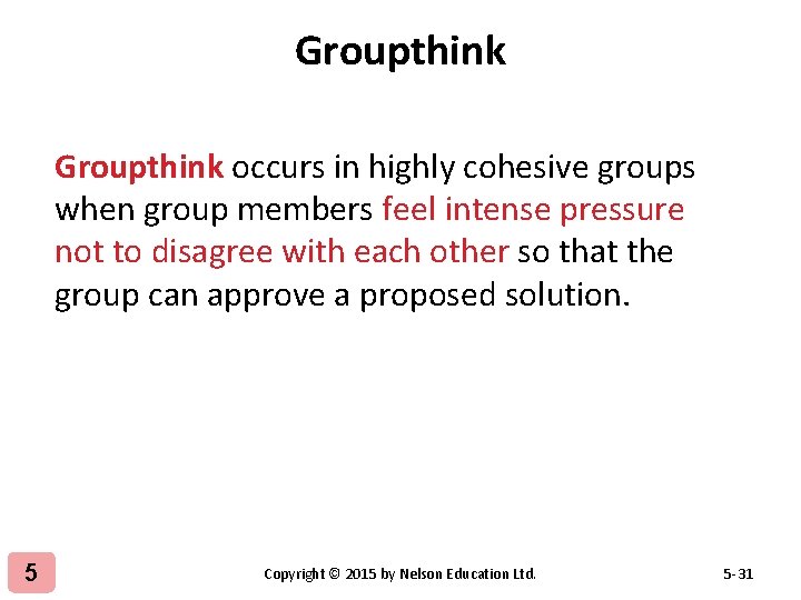 Groupthink occurs in highly cohesive groups when group members feel intense pressure not to