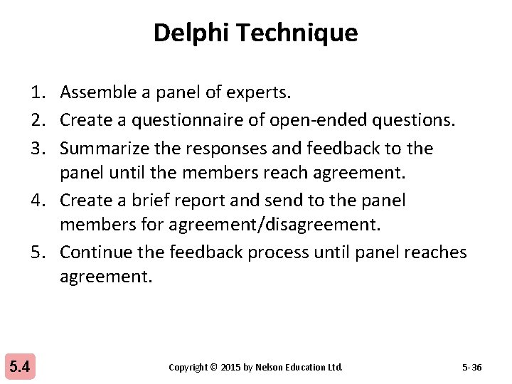 Delphi Technique 1. Assemble a panel of experts. 2. Create a questionnaire of open-ended
