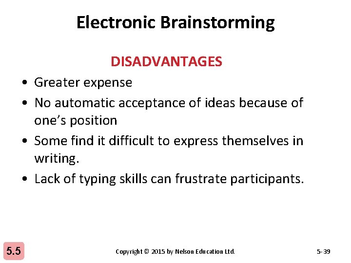 Electronic Brainstorming DISADVANTAGES • Greater expense • No automatic acceptance of ideas because of
