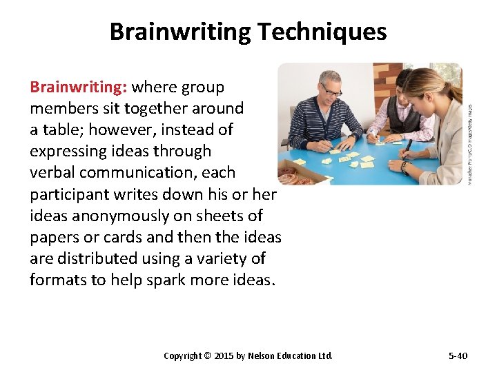 Brainwriting Techniques Brainwriting: where group members sit together around a table; however, instead of