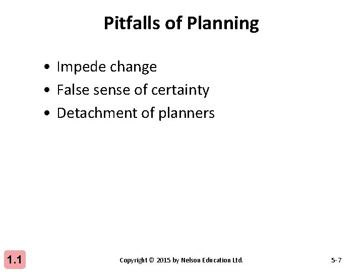 Pitfalls of Planning • Impede change • False sense of certainty • Detachment of