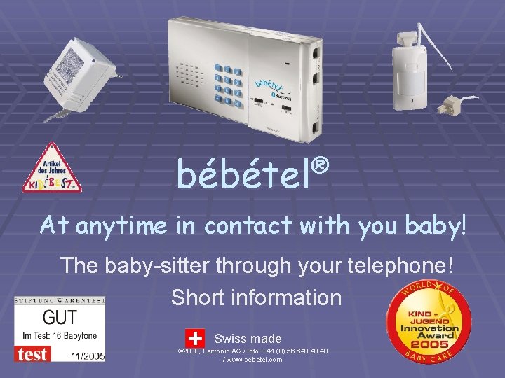 ® bébétel At anytime in contact with you baby! The baby-sitter through your telephone!