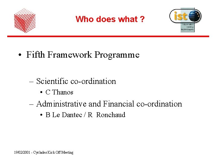 Who does what ? • Fifth Framework Programme – Scientific co-ordination • C Thanos