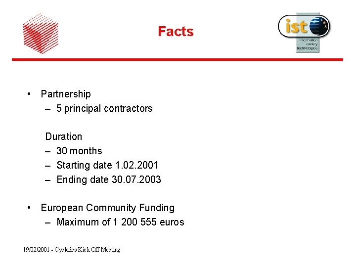 Facts • Partnership – 5 principal contractors Duration – 30 months – Starting date