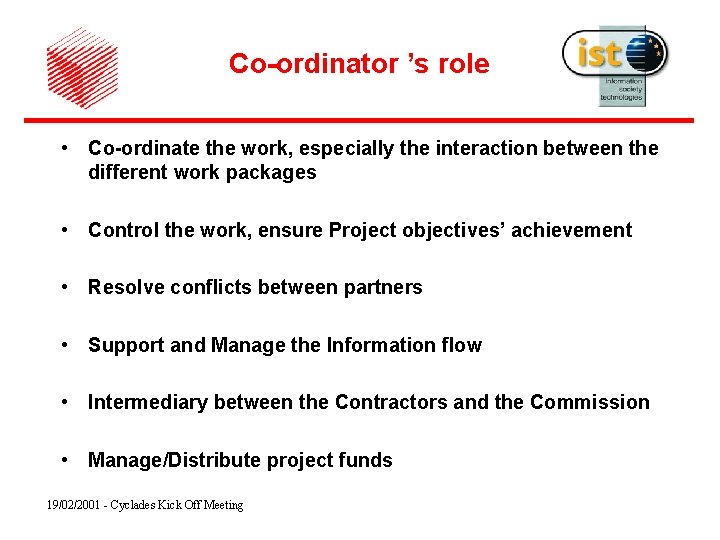 Co-ordinator ’s role • Co-ordinate the work, especially the interaction between the different work