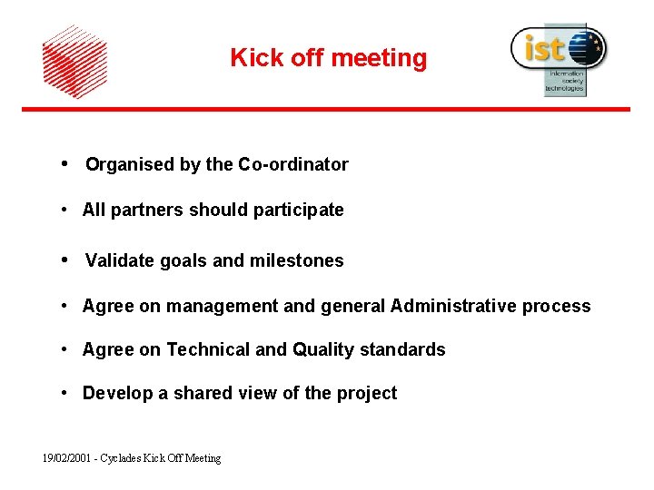 Kick off meeting • Organised by the Co-ordinator • All partners should participate •