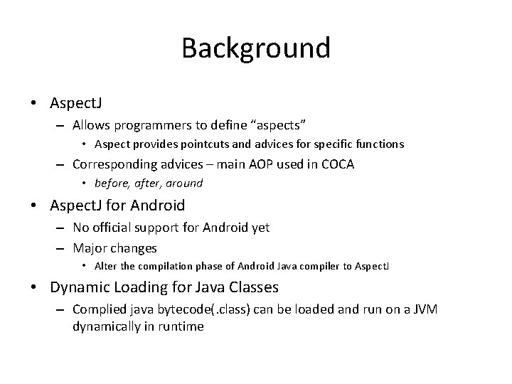 Background • Aspect. J – Allows programmers to define “aspects” • Aspect provides pointcuts Background • Aspect. J – Allows programmers to define “aspects” • Aspect provides pointcuts