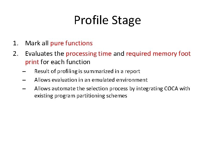 Profile Stage 1. Mark all pure functions 2. Evaluates the processing time and required Profile Stage 1. Mark all pure functions 2. Evaluates the processing time and required