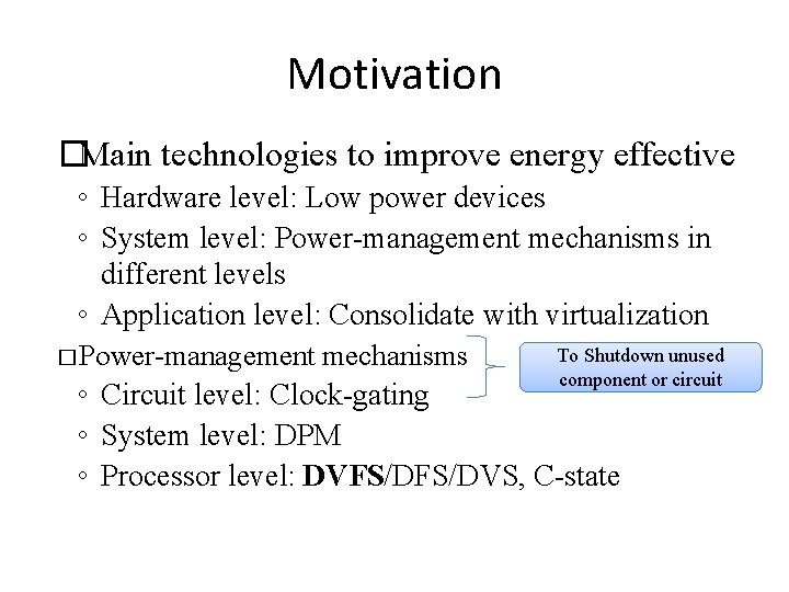 Motivation �Main technologies to improve energy effective ◦ Hardware level: Low power devices ◦ Motivation �Main technologies to improve energy effective ◦ Hardware level: Low power devices ◦