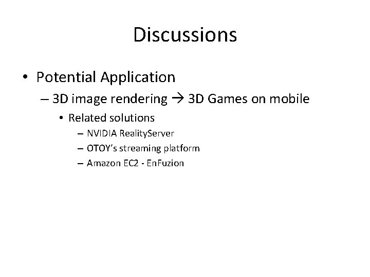 Discussions • Potential Application – 3 D image rendering 3 D Games on mobile Discussions • Potential Application – 3 D image rendering 3 D Games on mobile