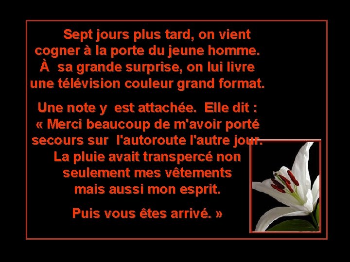 Sept jours plus tard, on vient cogner à la porte du jeune homme. À