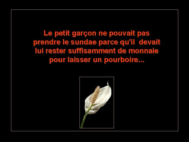 Le petit garçon ne pouvait pas prendre le sundae parce qu'il devait lui rester