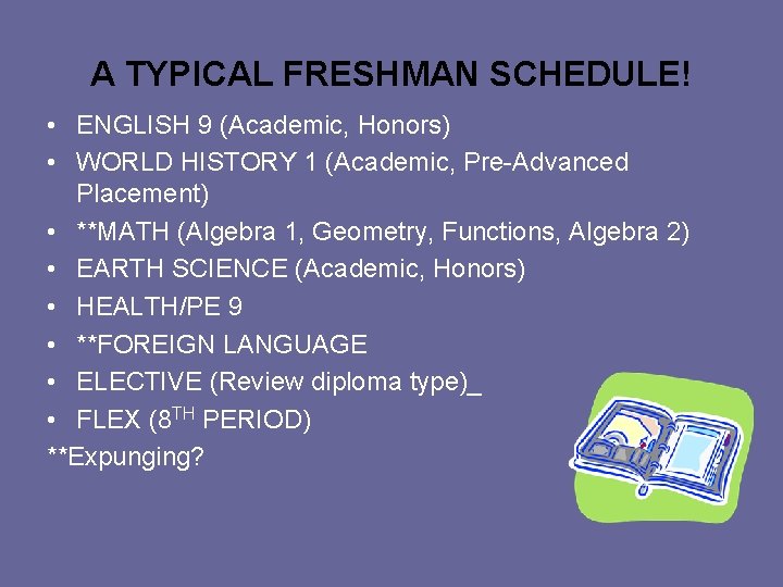 A TYPICAL FRESHMAN SCHEDULE! • ENGLISH 9 (Academic, Honors) • WORLD HISTORY 1 (Academic,