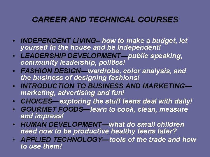 CAREER AND TECHNICAL COURSES • INDEPENDENT LIVING– how to make a budget, let yourself