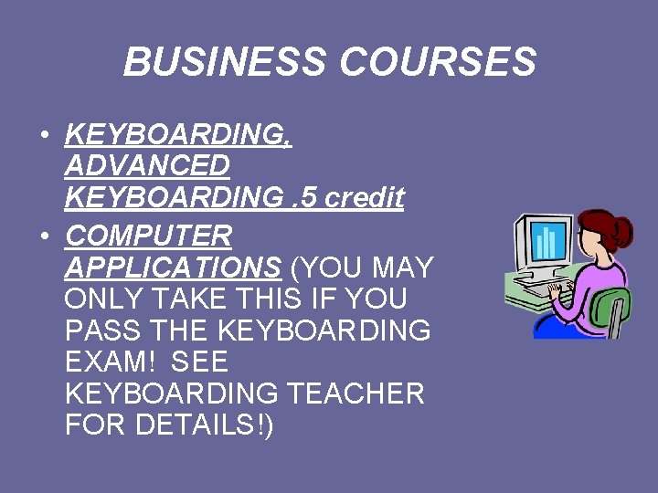 BUSINESS COURSES • KEYBOARDING, ADVANCED KEYBOARDING. 5 credit • COMPUTER APPLICATIONS (YOU MAY ONLY