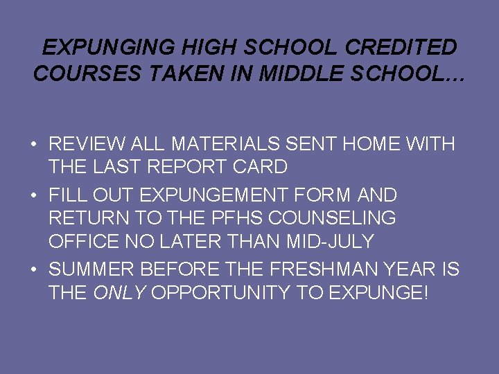 EXPUNGING HIGH SCHOOL CREDITED COURSES TAKEN IN MIDDLE SCHOOL… • REVIEW ALL MATERIALS SENT