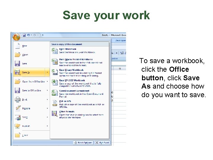 Save your work To save a workbook, click the Office button, click Save As