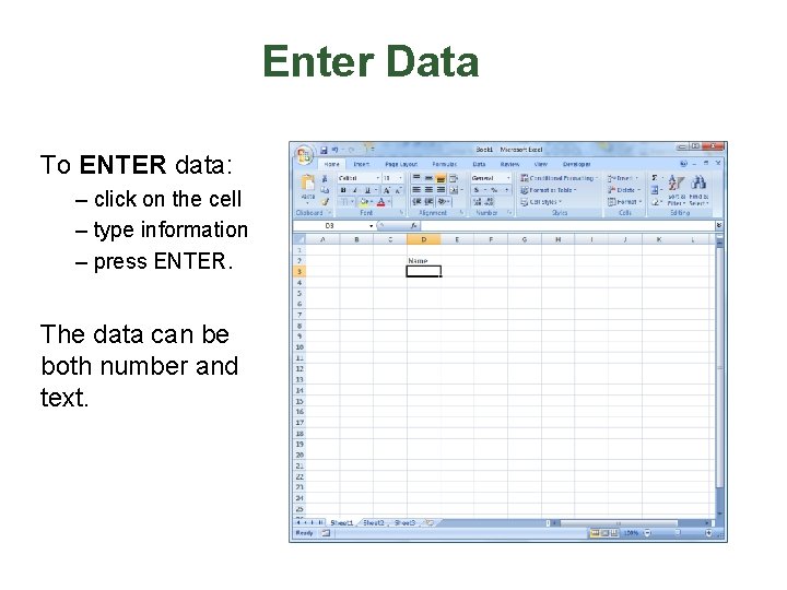 Enter Data To ENTER data: – click on the cell – type information –