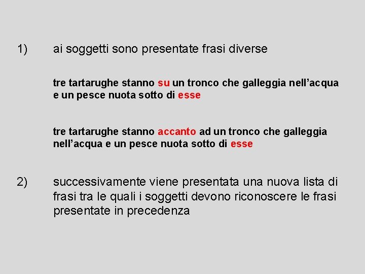 1) ai soggetti sono presentate frasi diverse tre tartarughe stanno su un tronco che