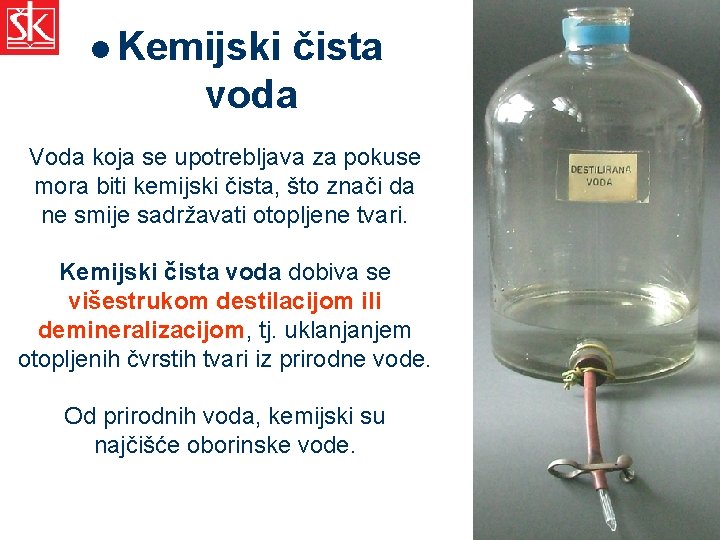 l Kemijski čista voda Voda koja se upotrebljava za pokuse mora biti kemijski čista,