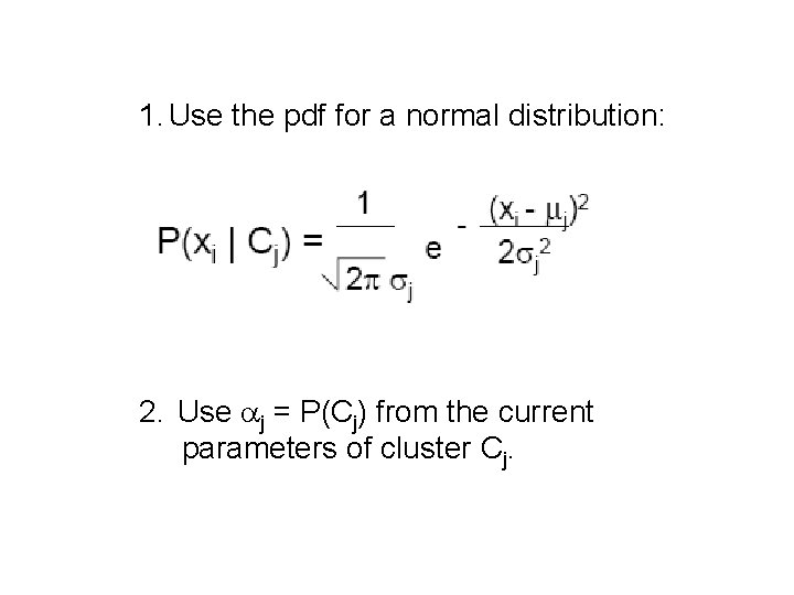 1. Use the pdf for a normal distribution: 2. Use j = P(Cj) from