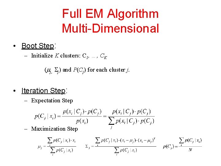 Full EM Algorithm Multi-Dimensional • Boot Step: – Initialize K clusters: C 1, …,