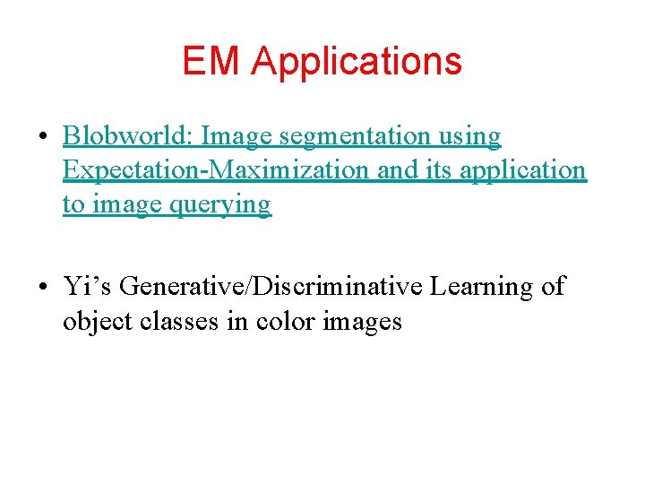 EM Applications • Blobworld: Image segmentation using Expectation-Maximization and its application to image querying