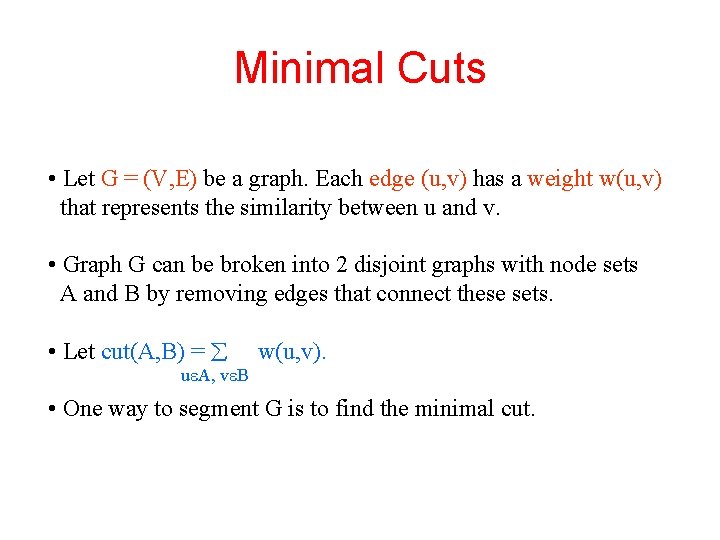Minimal Cuts • Let G = (V, E) be a graph. Each edge (u,