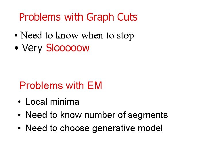 Problems with Graph Cuts • Need to know when to stop • Very Slooooow