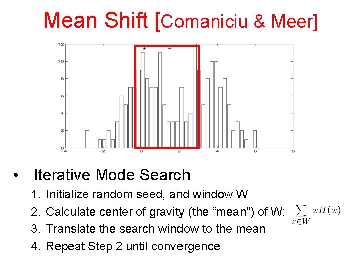 Mean Shift [Comaniciu & Meer] • Iterative Mode Search 1. 2. 3. 4. Initialize