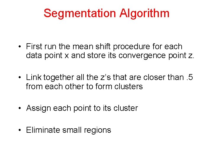Segmentation Algorithm • First run the mean shift procedure for each data point x