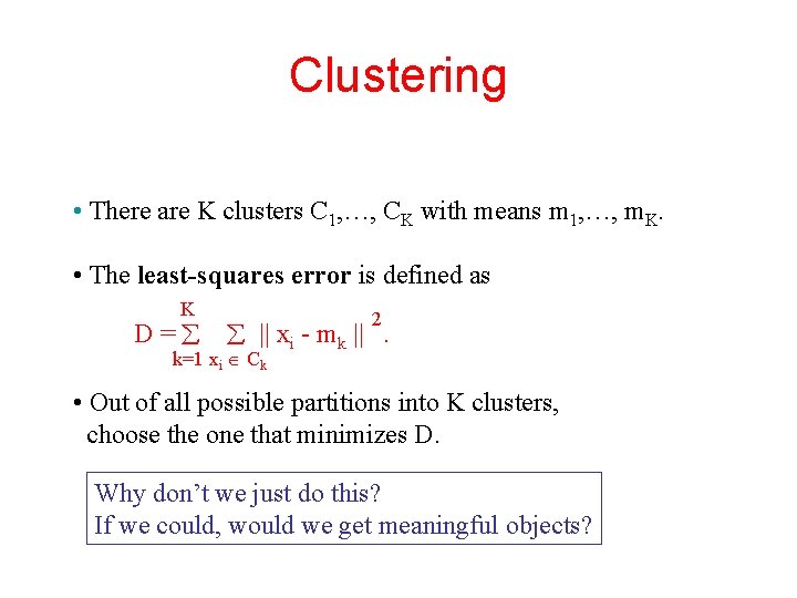 Clustering • There are K clusters C 1, …, CK with means m 1,