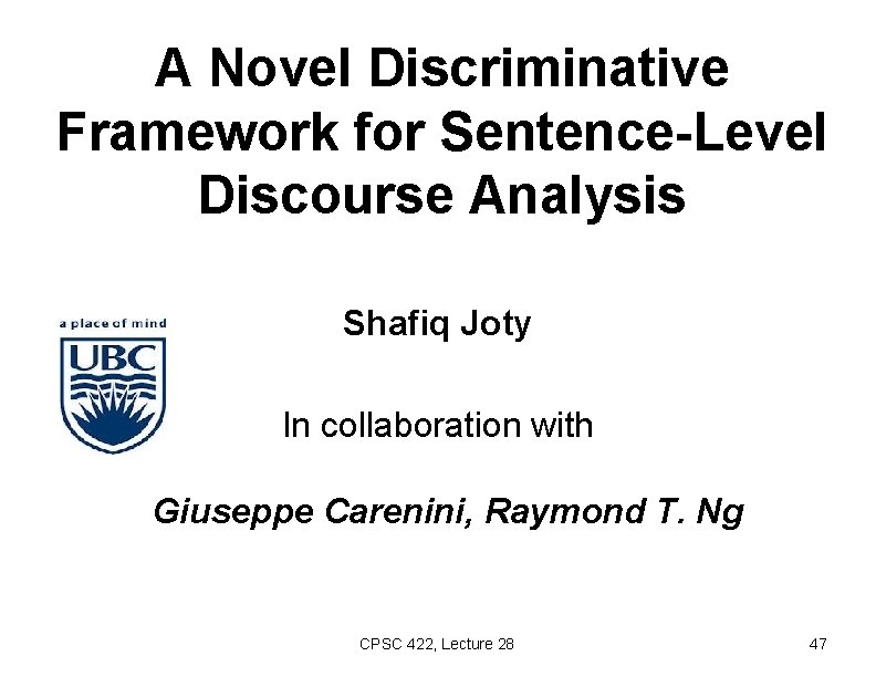 A Novel Discriminative Framework for Sentence-Level Discourse Analysis Shafiq Joty In collaboration with Giuseppe