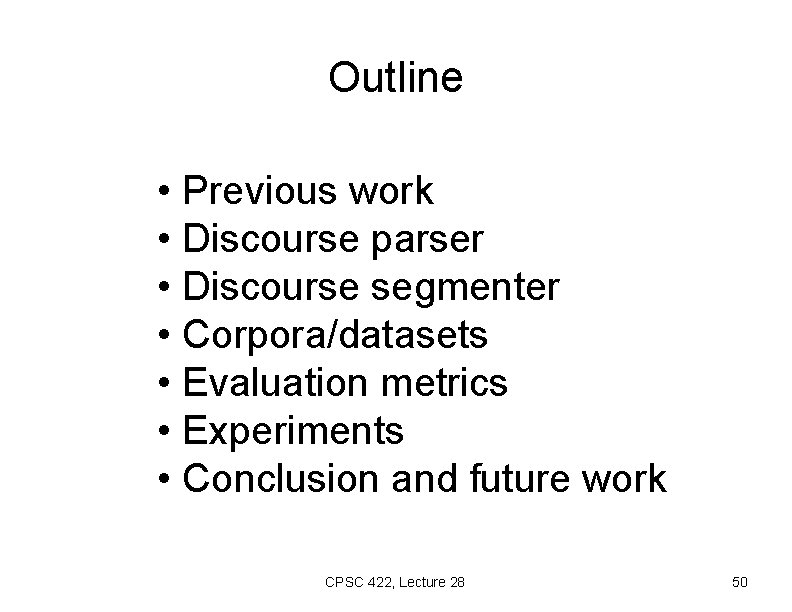 Outline • Previous work • Discourse parser • Discourse segmenter • Corpora/datasets • Evaluation