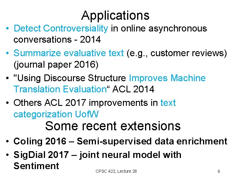 Applications • Detect Controversiality in online asynchronous conversations - 2014 • Summarize evaluative text